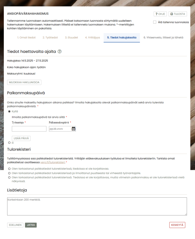 Hakemuslomakkeen kohta, johon täytetään hakujakso, tiedot haettavalta ajalta, palkanmaksupäivä, ja yritystoiminta. Lisäksi Tulorekisteritietojen tarkistaminen, lisätiedot.